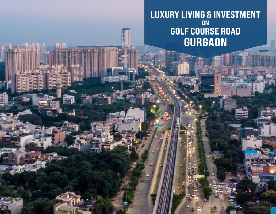 Golf Course Road, Gurgaon: Top Real Estate Opportunities