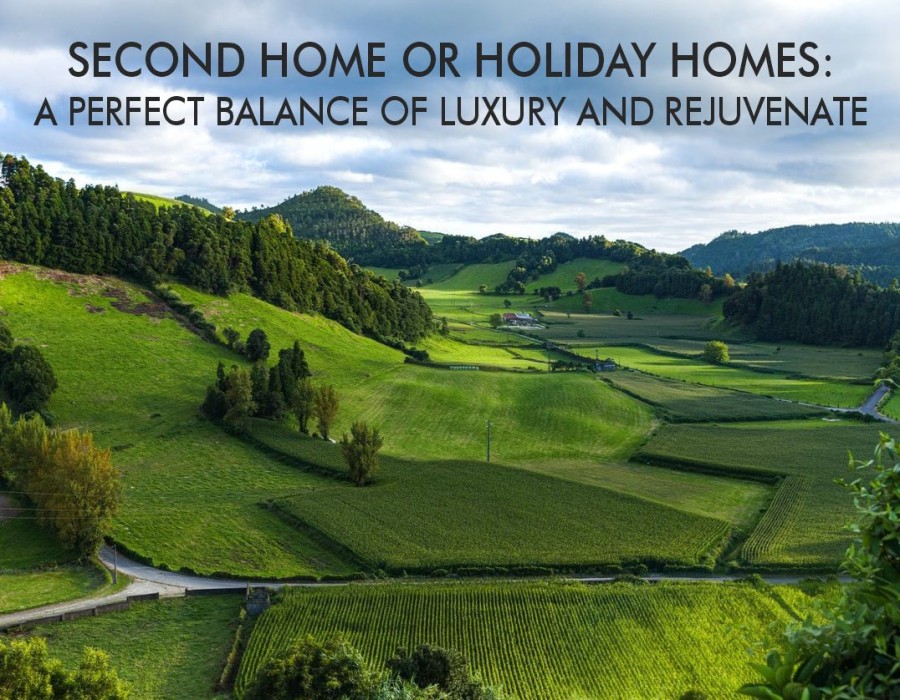 Second Home Or Holiday Homes: A Perfect Balance of Luxury and Rejuvenate