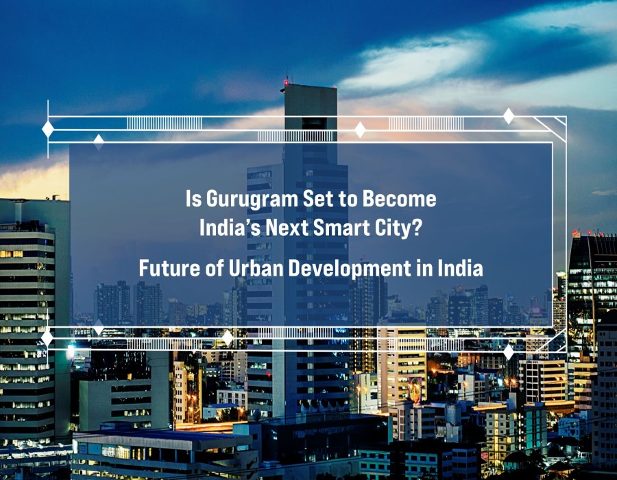 Is Gurugram Set to Become India’s Next Smart City? | Future of Urban Development in India