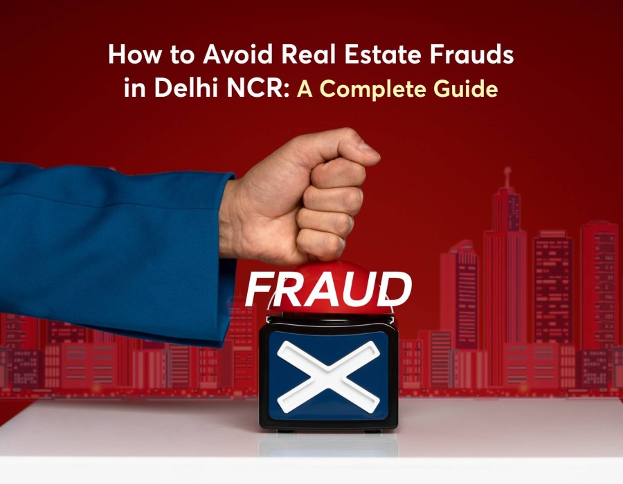 How to Avoid Real Estate Frauds in Delhi NCR: A Complete Guide