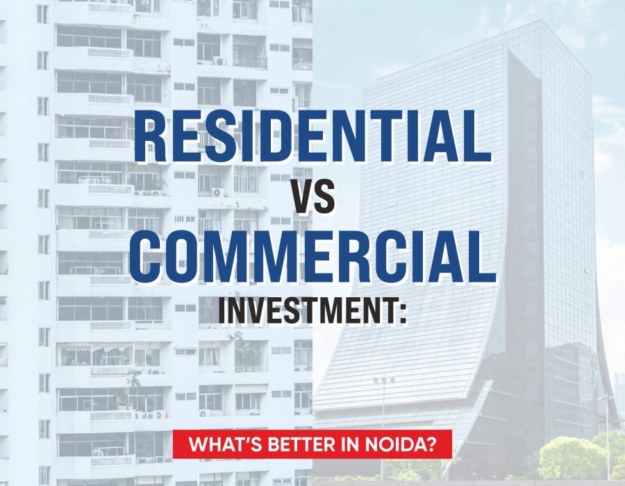 Residential vs. Commercial Investment: What’s Better in Noida?
