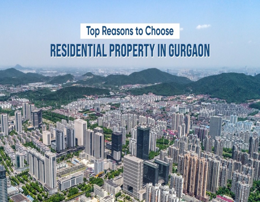 Top Reasons to Choose a Residential Property in Gurgaon