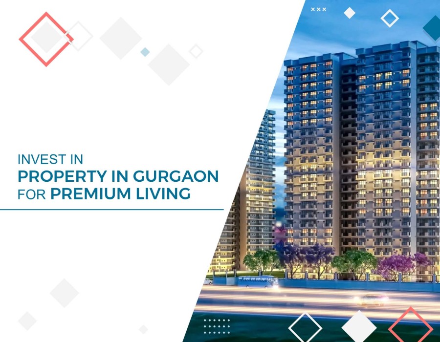 Invest in Property in Gurgaon for Premium Living