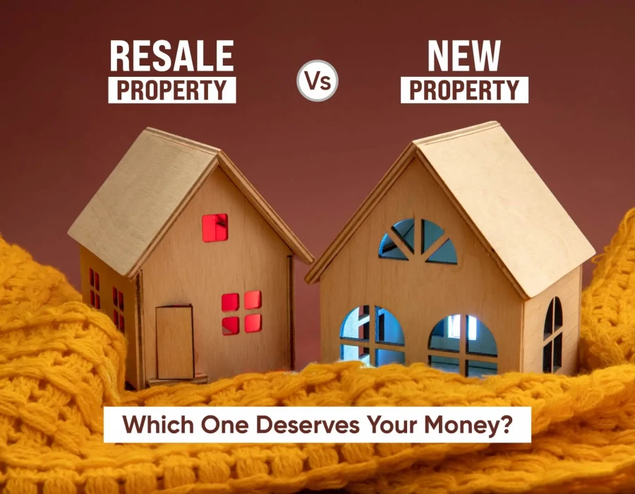 Resale Property vs New Property: Which One Deserves Your Money?